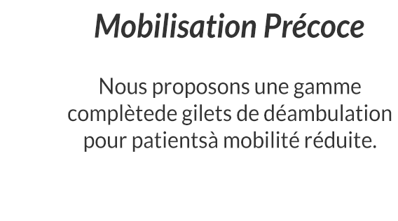 Mobilisation Précoce - Nous proposons une gamme complètede gilets de déambulation pour patientsà mobilité réduite.